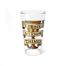 Load image into Gallery viewer, I Drink & I Know Things 160z Pint Glass